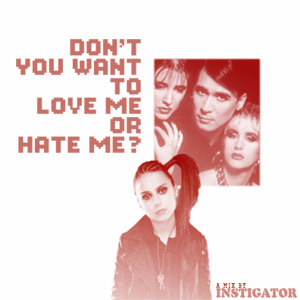 Instigator - Don't You Want To Love Me Or Hate Me?